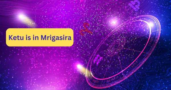 You are currently viewing Ketu in Mrigasira – 9 Brilliant Fcats