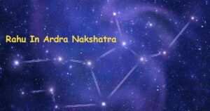 Read more about the article Effects of Rahu In Ardra Nakshatra – 9 Amazing Facts
