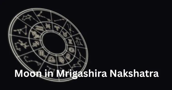 Moon in Mrigashira Nakshatra